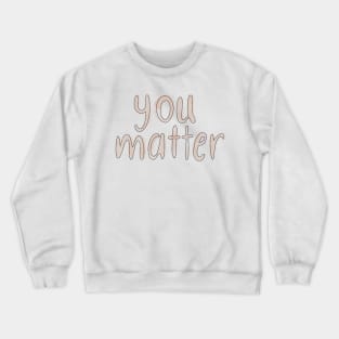 you matter Crewneck Sweatshirt
